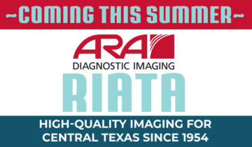 Coming this summer: ARA Diagnostic Imaging Riata. High-quality imaging for Central Texas since 1954.